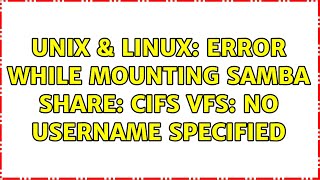 Unix & Linux Error While Mounting Samba Share Cifs Vfs No Username Specified