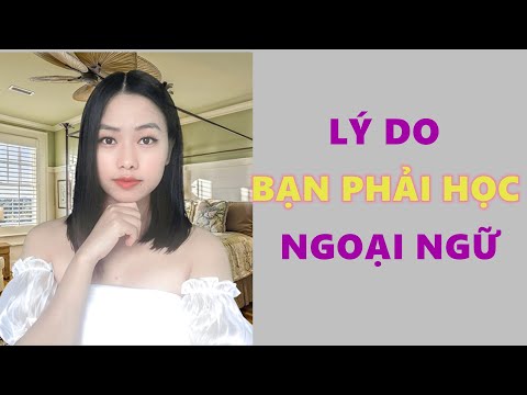 Lý do bạn phải học ngoại ngữ- Ai cũng nên biết- Toàn Nguyễn