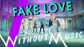 BTS - Fake Love (#WITHOUTMUSIC Parody)