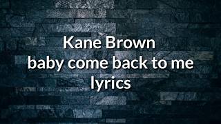 Kane Brown Baby Come Back To Me Kane Brown Baby Come Back To Me