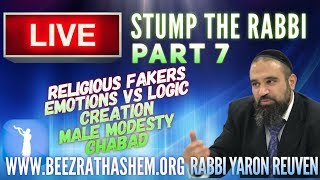 STUMP THE RABBI (PART 7) Religious FAKERS, Emotions vs Logic, CREATION, Male MODESTY, CHABAD