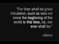 "Then shall be Great Tribulation ..." MUST SEE!