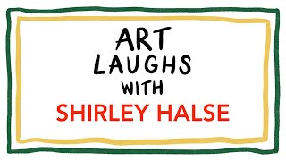 Art Laughs with Shirley Halse