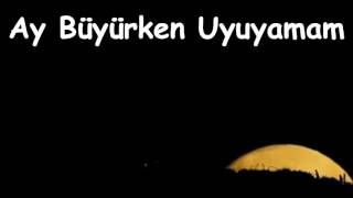 Ay Büyürken Uyuyamam & Gece Ay Şahit