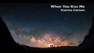 Watch Katrina Carlson When You Kiss Me video