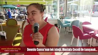 Downlu Cansu’nun tek isteği, Ceceli ile tanışmak…