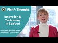 Fish 4 Thought: Innovation and Technology in Seafood