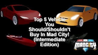 (REUPLOAD) Top 5 Vehicles You Should/Shouldn't Buy In Mad City! (Intermediate Ed