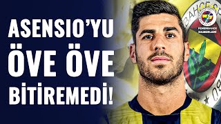 Fenerbahçenin Yeni Transferi Marco Asensioya Övgü Dolu Sözler