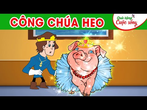 CÔNG CHÚA HEO - Truyện cổ tích - Phim hoạt hình - Quà tặng cuộc sống