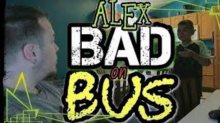 Alex Bad On The Bus Daddyofive Reupload