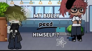 My Bully Peed Himself ? . - Gacha , - Warning In Desc