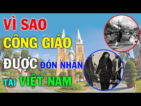 Vì Sao Đạo Công Giáo Được Đón Nhận Tại Việt Nam | Lịch Sử Hình Thành Và Phát Triển Của Công Giáo