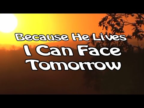 Because He Lives I Can Face Tomorrow - Worship Song With Lyrics - YouTube