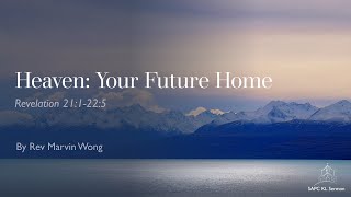 Revelation 21:1-22:5 Heaven Your Future Home