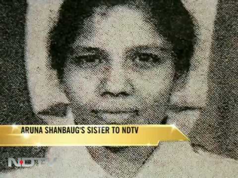 Let her die when she has to: Aruna Shanbaugs sister - YouTube