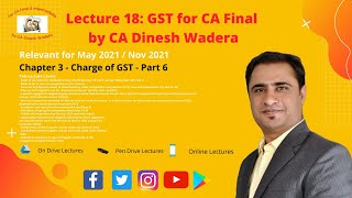 GST for CA Final & CA Intermediate - Lecture 18 - Unit 3 Charge of GST - Part 6