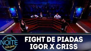 Fight de piadas: Igor Guimarães x Criss Paiva - EP. 38 | The Noite (07/12/18)
