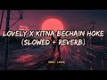 Lovely x Kitna Bachain Hoke Tumse Mila Song ❤🥀 New Famous Slowed + Reverb Mashup #musiclover