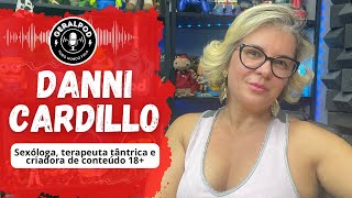 GeralPod #73 - Danni Cardillo, sexóloga, terapêutica tântrica e criadora de cont