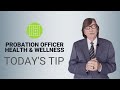 Probation Officer Health and Wellness - Today's Tip from Lexipol