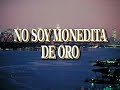 No Soy Monedita De Oro Video preview