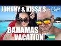 Johnny & Kissa's Bahamas Vacation!