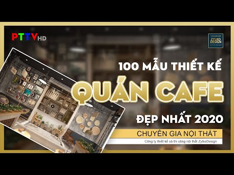 100 MẪU THIẾT KẾ QUÁN CAFE ĐẸP NHẤT 2020 - ZYLKODESIGN - 4K