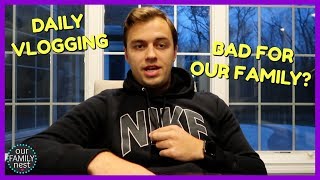 IS DAILY VLOGGING HURTING OUR FAMILY?