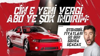 Çine Yeni Vergi, Abdye Şok İndirim Otomobil Fiyatları 60 Gün Sonra Ne Olacak?