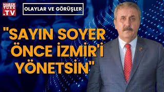 Mustafa Destici Sayın Soyerin Sözleri Kabul Edilemez