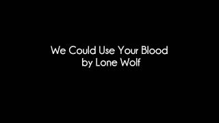 Watch Lone Wolf We Could Use Your Blood video