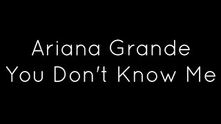 Watch Ariana Grande You Dont Know Me video