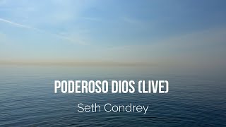 Watch Seth Condrey Poderoso Dios video