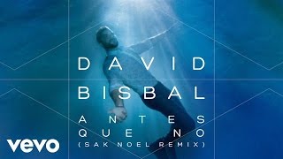 Video Antes Que No (Sak Noel Remix) David Bisbal