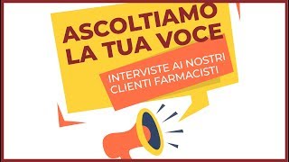 Ascoltiamo la tua voce. Interviste ai nostri clienti farmacisti