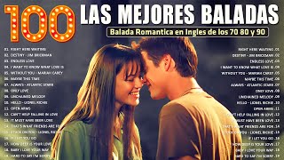Las 100 Mejores Baladas Romanticas En Ingles De Los 80 90 Mix - Musica Romantica De Amor