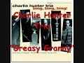 The Charlie Hunter Trio - Greasy Granny