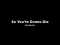 So You're Gonna Die Video preview