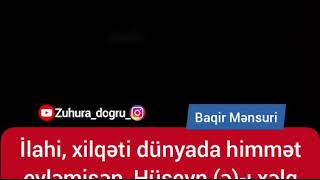 Baqir Mənsuri-İlahi, Xilqəti Dünyada Himmət Eyləmisən, Hüseyn Ə-I Xəlq Eləməydə Qiyamət Eyləmisən.