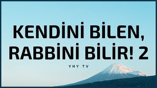 Kendini Bilen, Rabbini Bilir 2