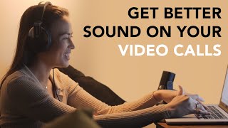 Get Better Sound On Your Video Calls | How-To Guide