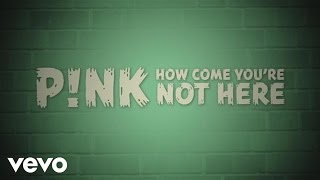 P!Nk - How Come You're Not Here (Official Lyric Video)