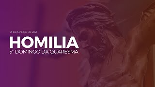 HOMILIA | 5° DOMINGO DA QUARESMA | 21/03/2021