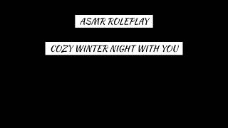 Asmr Roleplay - Cozy Winter Night With You