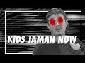 KIDS JAMAN NOW (Kits - Jhaa - Man - Naw)
