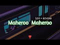 Maheroo Maheroo / Lofi + reverb remix /Super nani