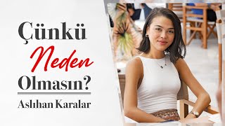 Çünkü Neden Olmasin? Aslihan Karalar Alem