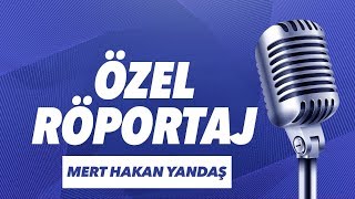 Mert Hakan Yandaş Özel Röportajı