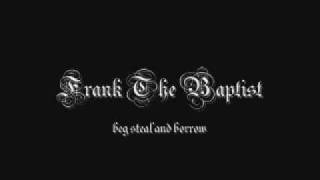 Watch Frank The Baptist Beg Steal And Borrow video